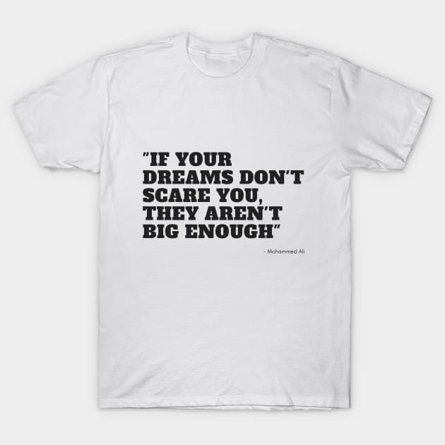 if your dreams don't scare you, they aren't big enough T-Shirt by ilygraphics